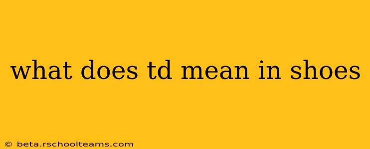 what does td mean in shoes