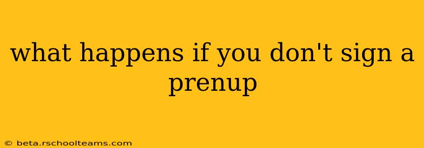 what happens if you don't sign a prenup