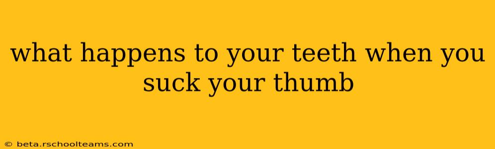 what happens to your teeth when you suck your thumb