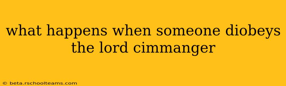 what happens when someone diobeys the lord cimmanger