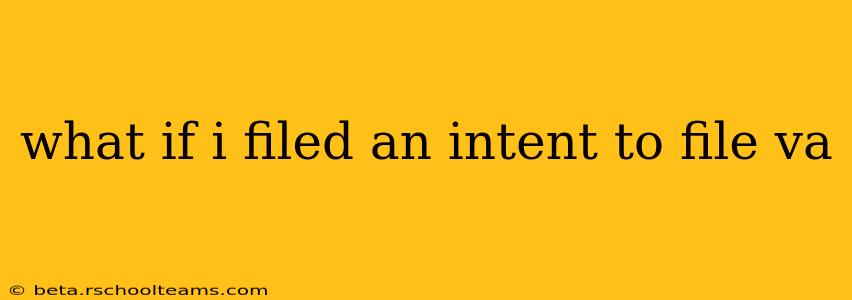 what if i filed an intent to file va