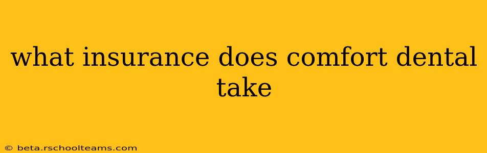 what insurance does comfort dental take