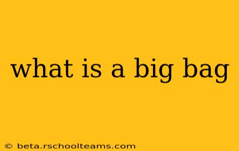 what is a big bag