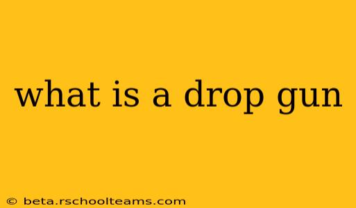 what is a drop gun