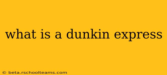 what is a dunkin express