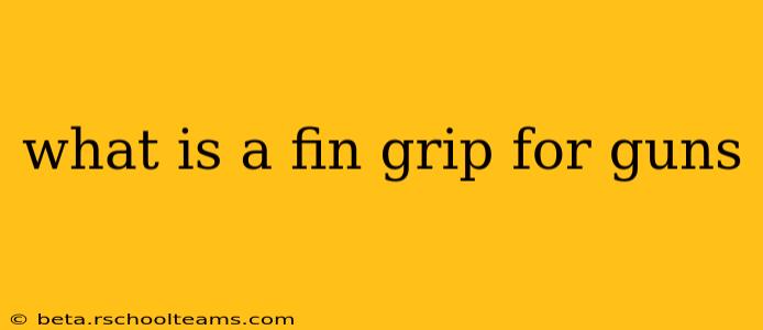 what is a fin grip for guns