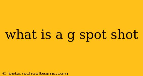 what is a g spot shot