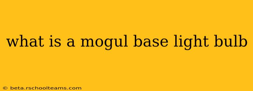 what is a mogul base light bulb