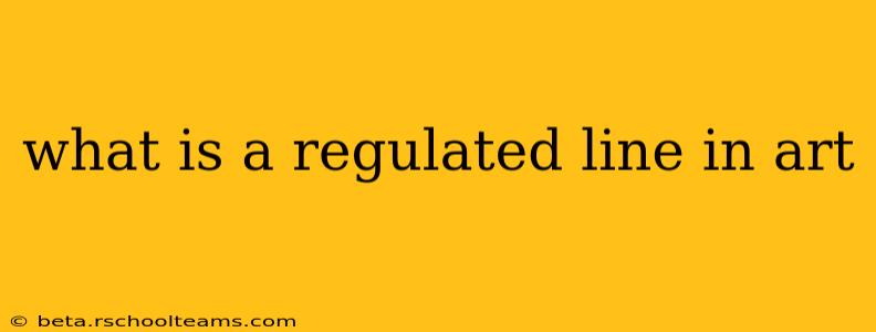 what is a regulated line in art