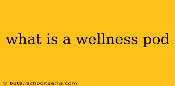 what is a wellness pod