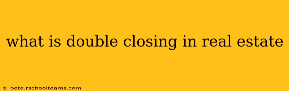 what is double closing in real estate