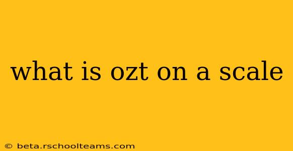 what is ozt on a scale