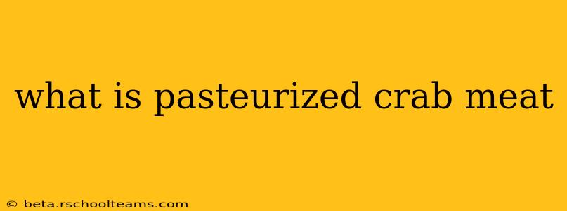 what is pasteurized crab meat