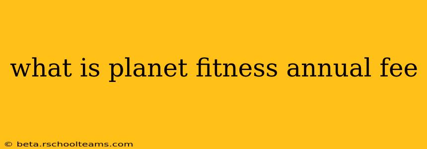 what is planet fitness annual fee