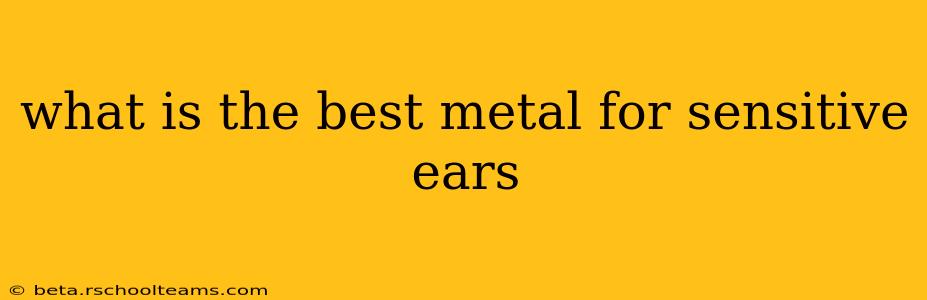 what is the best metal for sensitive ears