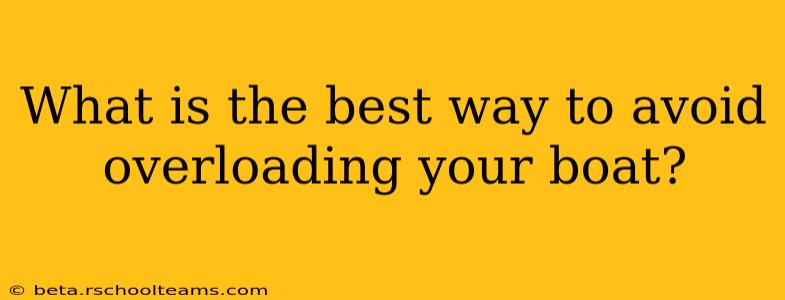 What is the best way to avoid overloading your boat?