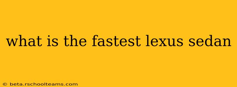 what is the fastest lexus sedan