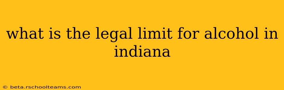 what is the legal limit for alcohol in indiana