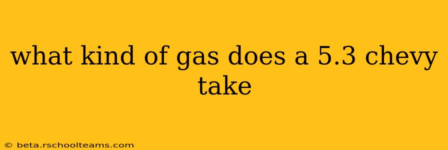 what kind of gas does a 5.3 chevy take