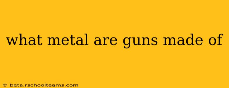 what metal are guns made of