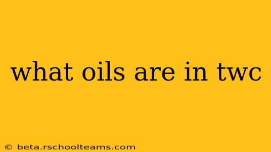 what oils are in twc