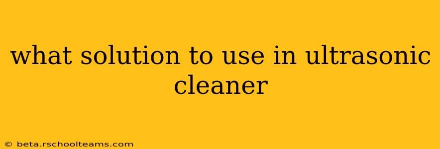 what solution to use in ultrasonic cleaner