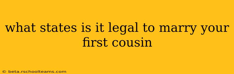 what states is it legal to marry your first cousin