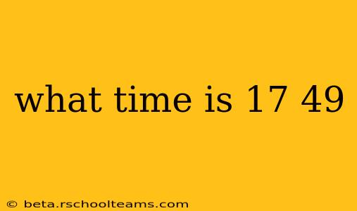 what time is 17 49