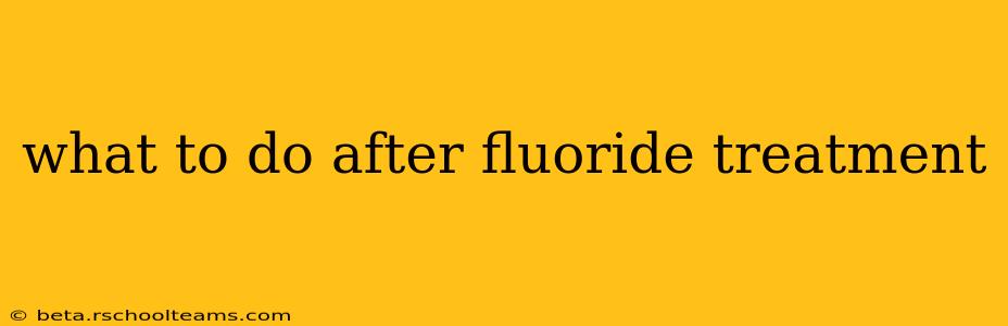 what to do after fluoride treatment