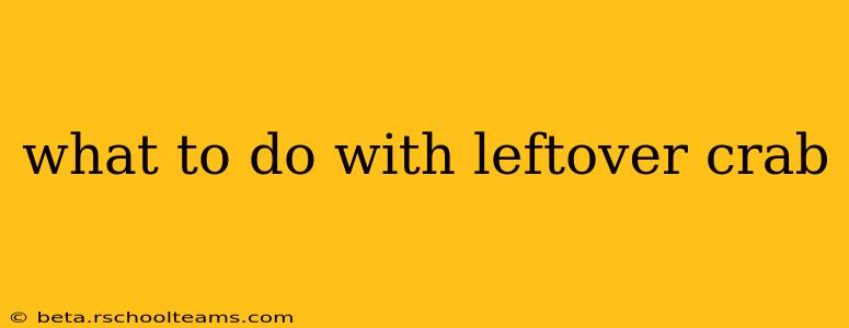 what to do with leftover crab