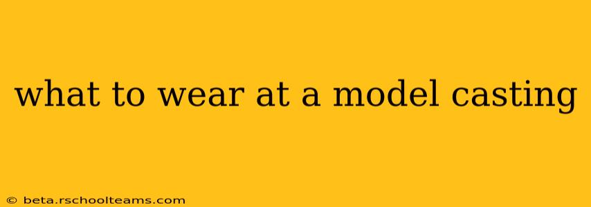 what to wear at a model casting
