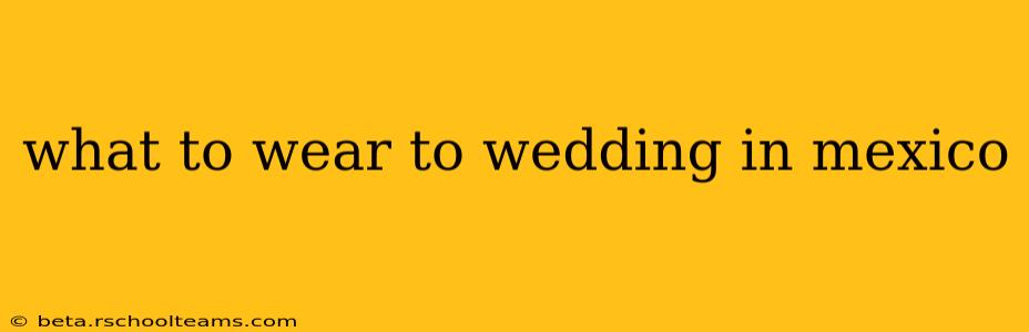 what to wear to wedding in mexico