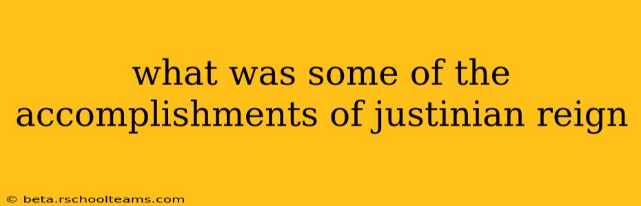 what was some of the accomplishments of justinian reign