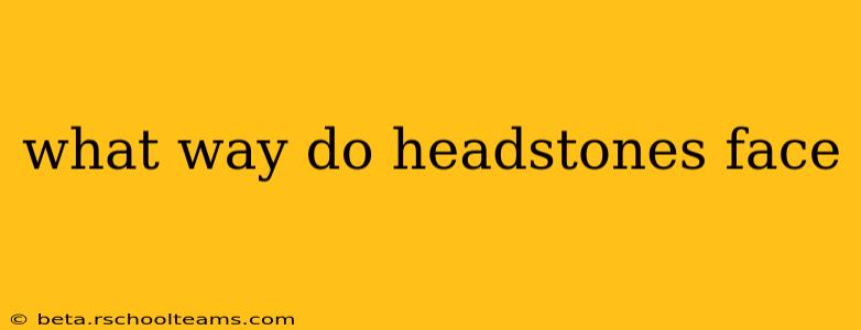 what way do headstones face
