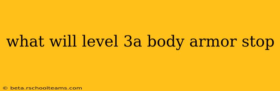 what will level 3a body armor stop
