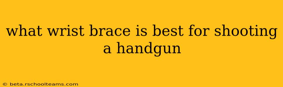 what wrist brace is best for shooting a handgun