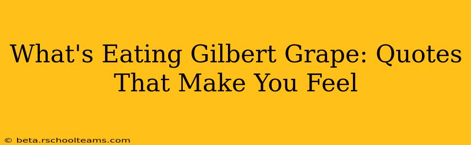 What's Eating Gilbert Grape: Quotes That Make You Feel