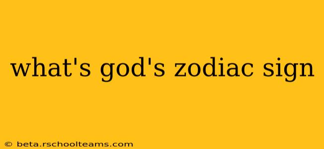 what's god's zodiac sign