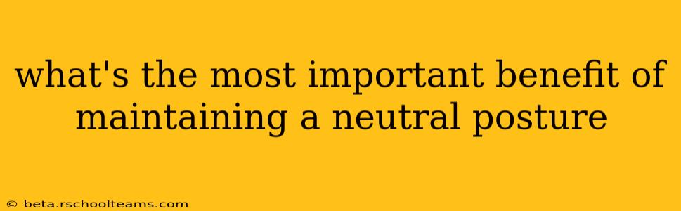 what's the most important benefit of maintaining a neutral posture