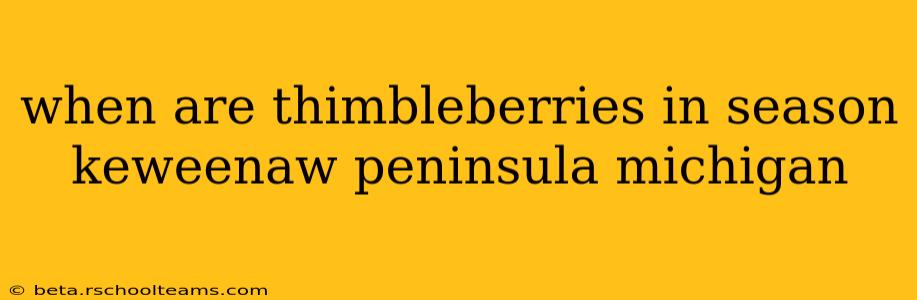 when are thimbleberries in season keweenaw peninsula michigan