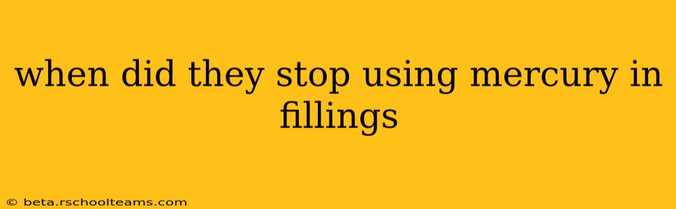 when did they stop using mercury in fillings