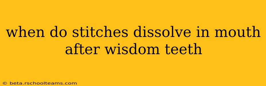 when do stitches dissolve in mouth after wisdom teeth