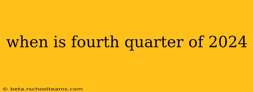 when is fourth quarter of 2024