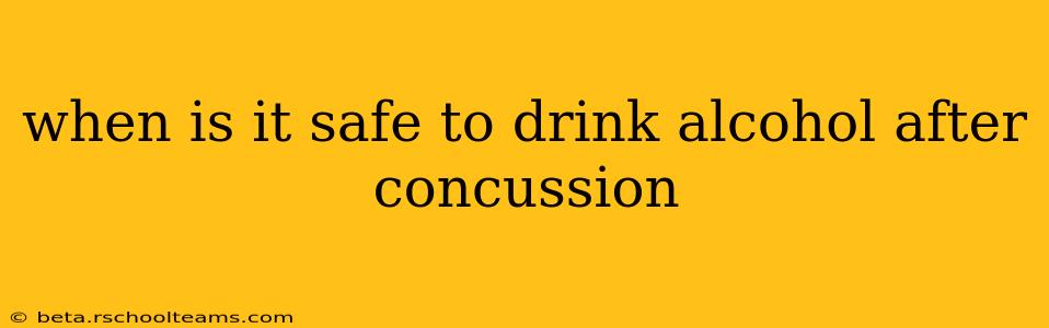 when is it safe to drink alcohol after concussion