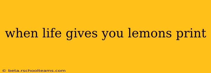 when life gives you lemons print