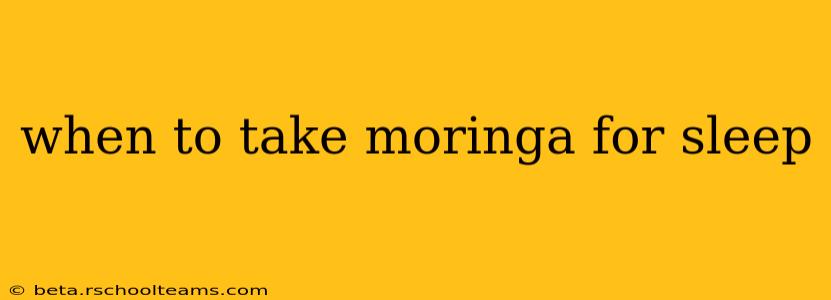 when to take moringa for sleep