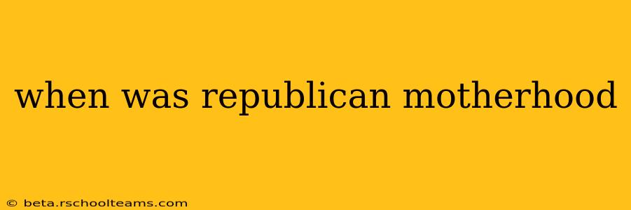when was republican motherhood