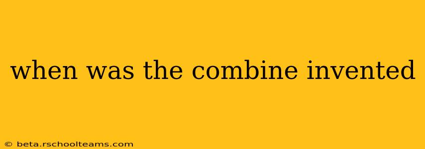 when was the combine invented