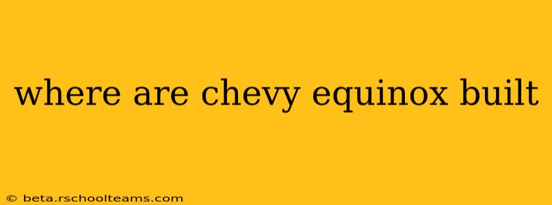 where are chevy equinox built
