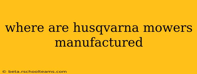 where are husqvarna mowers manufactured